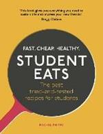 Student Eats: Fast, Cheap, Healthy – the best tried-and-tested recipes for students