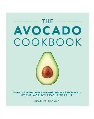 The Avocado Cookbook - Heather Thomas - cover