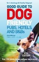 Good Guide to Dog Friendly Pubs, Hotels and B&Bs: 6th Edition - Catherine Phillips - cover