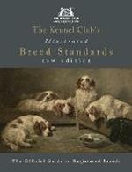 The Kennel Club's Illustrated Breed Standards: The Official Guide to Registered Breeds