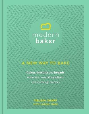 Modern Baker: A New Way To Bake - Melissa Sharp,Lindsay Stark - cover