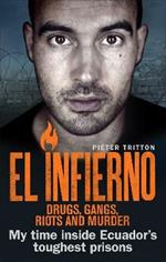 El Infierno: Drugs, Gangs, Riots and Murder: My time inside Ecuador’s toughest prisons