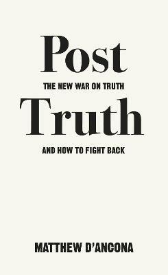 Post-Truth: The New War on Truth and How to Fight Back - Matthew d'Ancona - cover