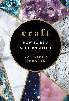 Craft: How to Be a Modern Witch - Gabriela Herstik - cover