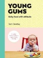 Young Gums: Baby Food with Attitude: A Modern Mama’s Guide to Happy, Healthy Weaning - Beth Bentley - cover