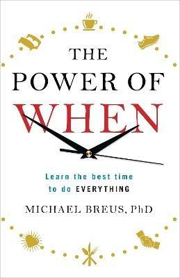The Power of When: Learn the Best Time to do Everything - Michael Breus - cover
