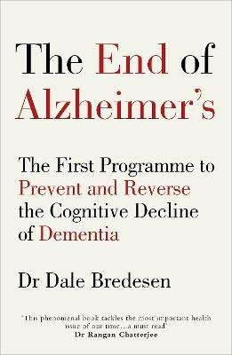 The End of Alzheimer’s: The First Programme to Prevent and Reverse the Cognitive Decline of Dementia - Dale Bredesen - cover