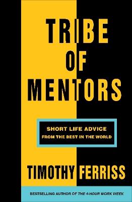 Tribe of Mentors: Short Life Advice from the Best in the World - Timothy Ferriss - cover