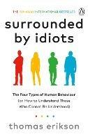 Surrounded by Idiots: The Four Types of Human Behaviour (or, How to Understand Those Who Cannot Be Understood)