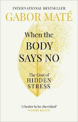 When the Body Says No: The Cost of Hidden Stress - Gabor Maté - cover