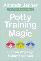 Potty Training Magic: The Fun Way to go Nappy-Free Fast - Amanda Jenner - cover