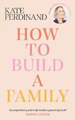 How To Build A Family: The essential guide for blended families and becoming a step-parent