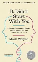 It Didn't Start With You: How inherited family trauma shapes who we are and how to end the cycle