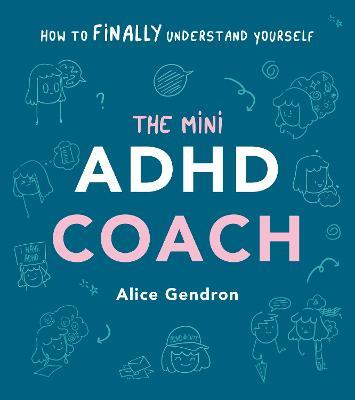 The Mini ADHD Coach: How to (finally) Understand Yourself - Alice Gendron - cover