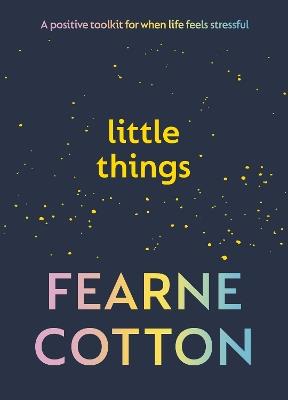 Little Things: A positive toolkit for when life feels stressful - Fearne Cotton - cover