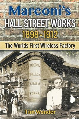 Marconi's Hall Street Works: 1898-1912 - Tim Wander - cover