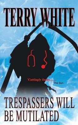 Trespassers Will Be Mutilated - Terry White - cover