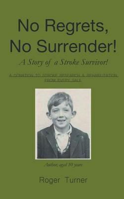 No Regrets, No Surrender! A Story of a Stroke Survivor! - Roger Turner - cover