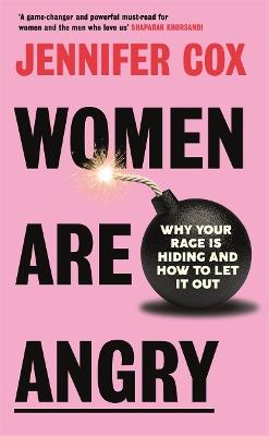Women Are Angry: Why Your Rage is Hiding and How to Let it Out - Jennifer Cox - cover