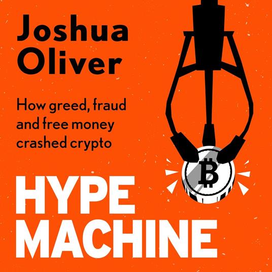 Hype Machine: How Greed, Fraud and Free Money Crashed Crypto