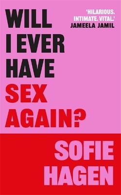 Will I Ever Have Sex Again?: A disarmingly honest and funny exploration of sex (and those who aren’t having it) - Sofie Hagen - cover