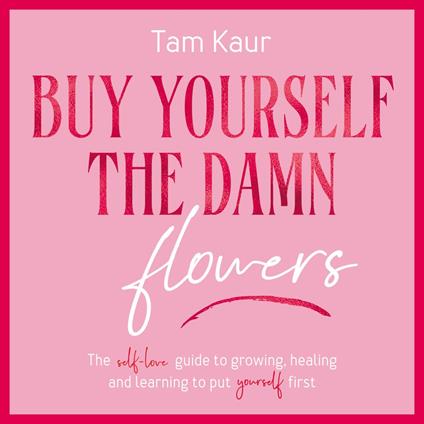 Buy Yourself the Damn Flowers