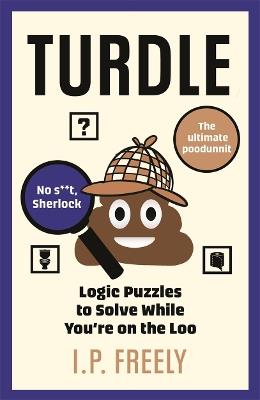 Turdle: Logic Puzzles to Solve While You're on the Loo - I. P. Freely - cover