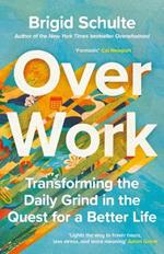 Over Work: Transforming the daily grind in the quest for a better life