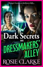 Dark Secrets on Dressmakers' Alley: The BRAND NEW instalment in the gritty, historical saga series from Rosie Clarke for 2024