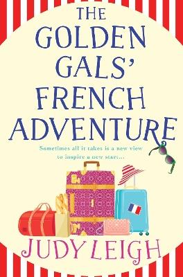 The Golden Gals' French Adventure: A BRAND NEW laugh-out-loud feel-good read from USA Today Bestseller Judy Leigh for 2024 - Judy Leigh - cover