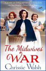 The Midwives' War: A BRAND NEW heartbreaking historical family saga from Chrissie Walsh for 2023