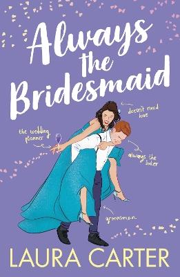 Always the Bridesmaid: The completely hilarious, opposites-attract romantic comedy for 2023 (Brits in Manhattan Book 3) - Laura Carter - cover