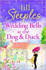 Wedding Bells at the Dog & Duck: A perfect, feel-good, uplifting romance from Jill Steeples for 2023 (Dog & Duck Book 3)