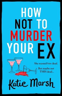 How Not To Murder Your Ex - Katie Marsh - cover