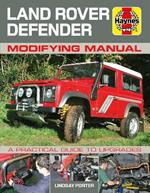 Land Rover Defender Modifying Manual: A practical guide to upgrades