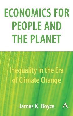 Economics for People and the Planet: Inequality in the Era of Climate Change - James Boyce - cover