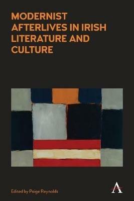 Modernist Afterlives in Irish Literature and Culture - Paige Reynolds - cover