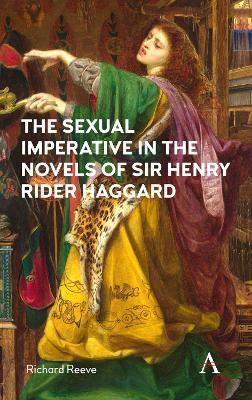 The Sexual Imperative in the Novels of Sir Henry Rider Haggard - Richard Reeve - cover