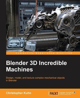 Blender 3D Incredible Machines - Christopher Kuhn - cover