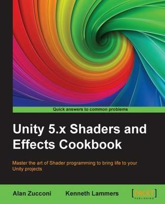 Unity 5.x Shaders and Effects Cookbook - Alan Zucconi,Kenneth Lammers - cover