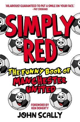 Simply Red: The Funny Book of Manchester United - John Scally - cover