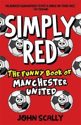 Simply Red: The Funny Book of Manchester United - John Scally - cover