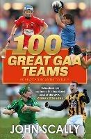 100 Great GAA Teams - John Scally - cover