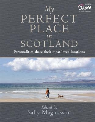 My Perfect Place in Scotland: Personalities share their most-loved locations - Sally Magnusson - cover