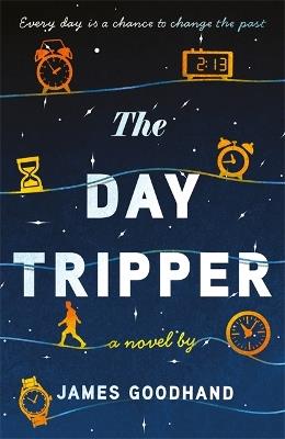 The Day Tripper: A tender new novel on the importance of small actions - James Goodhand - cover