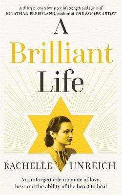 A Brilliant Life: An Unforgettable Memoir of Love, Loss and the Ability of the Heart to Heal - Rachelle Unreich - cover