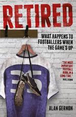 Retired: What Happens to Footballers When the Game's Up