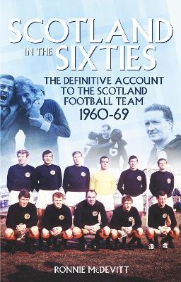 Scotland in the 60s: The Definitive Account of the Scottish National Football Side During the 1960s - Ronnie McDevitt - cover