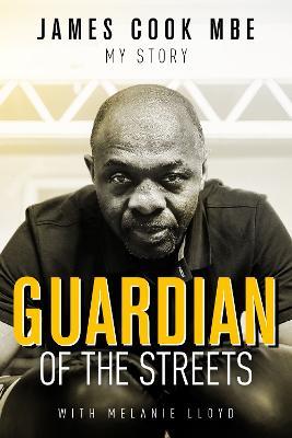 Guardian of the Streets: James Cook MBE, My Story - James Cook - cover