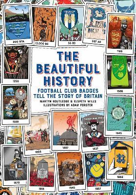 The Beautiful History: Football Club Badges Tell the Story of Britain - Martyn Routledge,Elspeth Wills - cover